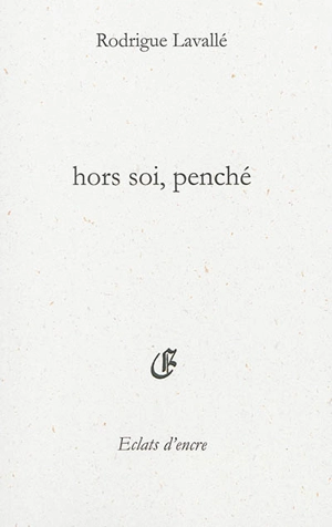 Hors soi, penché - Rodrigue Lavallé