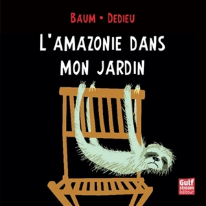 L'Amazonie dans mon jardin - Gilles Baum