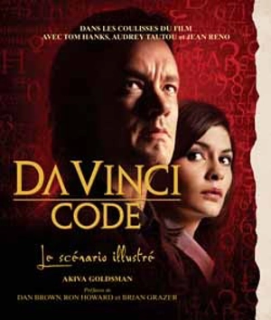 Da Vinci code : le scénario illustré : dans les coulisses du film avec Tom Hanks, Audrey Tautou et Jean Reno - Akiva Goldsman