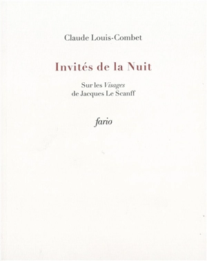 Invités de la nuit : sur les Visages de Jacques Le Scanff - Claude Louis-Combet