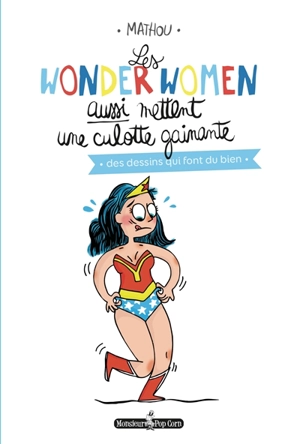 Les wonderwomen aussi mettent une culotte gainante : des dessins qui font du bien - Mathou