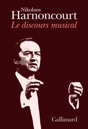 Le discours musical : pour une nouvelle conception de la musique - Nikolaus Harnoncourt