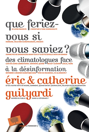 Que feriez-vous si vous saviez ? : des climatologues face à la désinformation - Eric Guilyardi