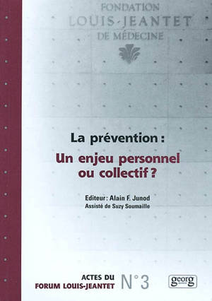 La prévention : un enjeu personnel ou collectif ? : actes du Forum Louis-Jeantet, 24-26 janvier 2002, Yverdon-les-Bains - FORUM LOUIS-JEANTET (3 ; 2002 ; Yverdon-les-Bains, Suisse)