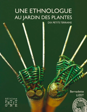 Une ethnologue au Jardin des Plantes : dix petits terrains - Bernadette Lizet