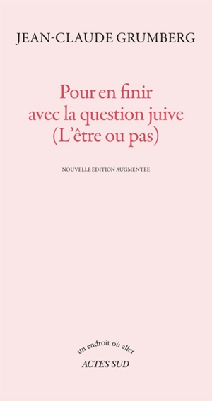 Pour en finir avec la question juive (l'être ou pas) - Jean-Claude Grumberg