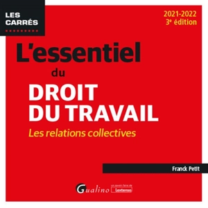 L'essentiel du droit du travail : les relations collectives : 2021-2022 - Franck Petit