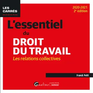 L'essentiel du droit du travail : les relations collectives : 2020-2021 - Franck Petit