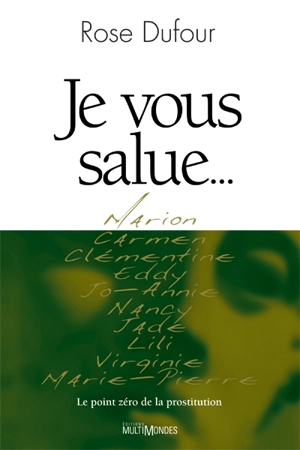 Je vous salue... : Le point zéro de la prostitution - Dufour, Rose