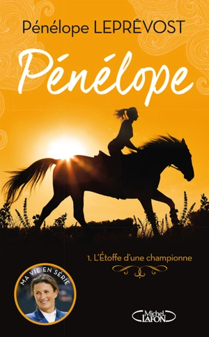 Pénélope. Vol. 1. L'étoffe d'une championne - Pénélope Leprévost