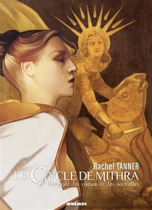 Le cycle de Mithra : intégrale des romans et des nouvelles - Rachel Tanner