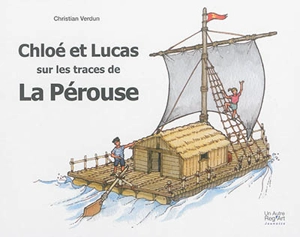 Chloé et Lucas. Chloé et Lucas sur les traces de La Pérouse : carnet de voyage - Christian Verdun