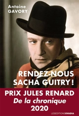 Rendez-nous Sacha Guitry ! - Antoine Gavory