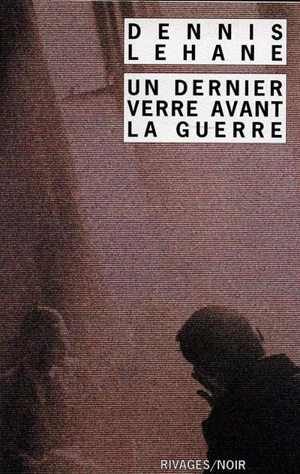 Un dernier verre avant la guerre - Dennis Lehane