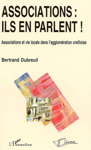 Associations, ils en parlent ! : associations et vie locale dans l'agglomération creilloise - Bertrand Dubreuil