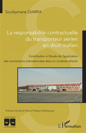La responsabilité contractuelle du transporteur aérien en droit malien : contribution à l'étude de l'application des conventions internationales dans un contexte africain - Souleymane Diarra