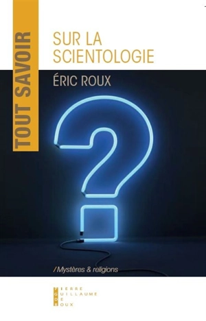 Tout savoir sur la scientologie : essai - Eric Roux