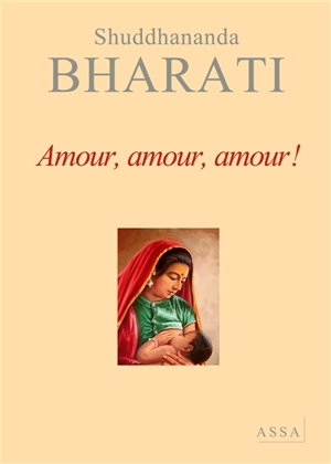 Dialogues avec la mère divine. Vol. 3. Amour, amour, amour ! : dialogues - Shuddhananda Bharati