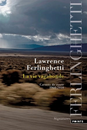 La vie vagabonde : carnets de route, 1960-2010 - Lawrence Ferlinghetti