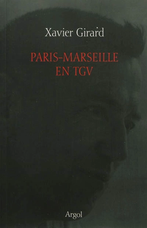 Paris-Marseille en TGV - Xavier Girard