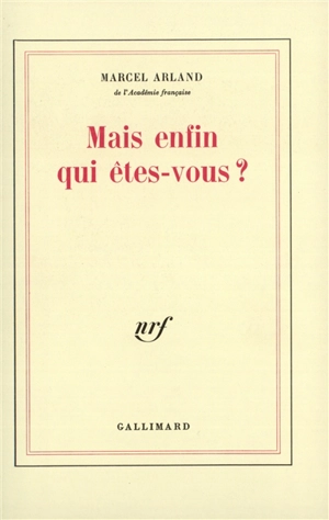 Mais enfin qui êtes-vous ? - Marcel Arland