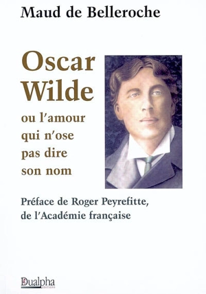 Oscar Wilde ou L'amour qui n'ose pas dire son nom - Maud de Belleroche