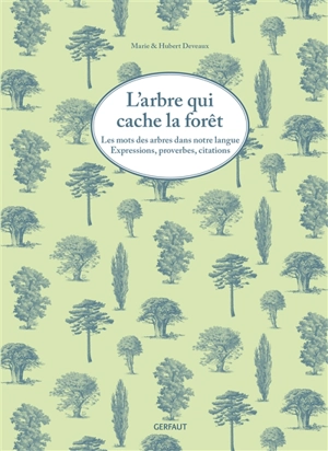 L'arbre qui cache la forêt : les mots des arbres dans notre langue : expressions, proverbes, citations - Marie Deveaux