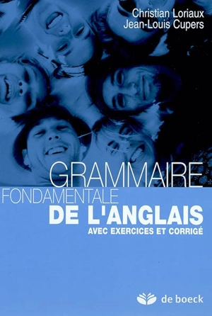 Grammaire fondamentale de l'anglais : avec exercices et corrigé - Christian Loriaux