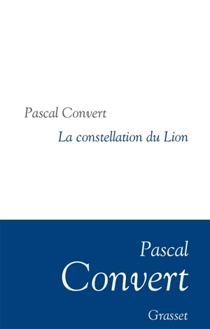 La constellation du Lion : récit - Pascal Convert