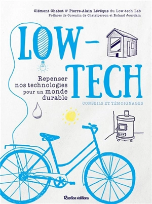 Low-tech : repenser nos technologies pour un monde durable : conseils et témoignages - Clément Chabot