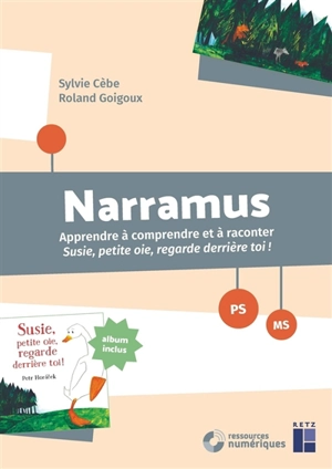 Narramus, PS, MS : apprendre à comprendre et à raconter Susie petite oie, regarde derrière toi ! - Sylvie Cèbe