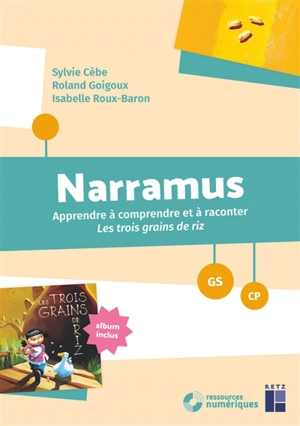 Narramus, GS-CP : apprendre à comprendre et à raconter Les trois grains de riz - Sylvie Cèbe