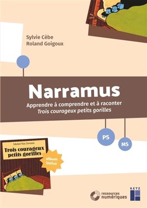 Narramus, PS, MS : apprendre à comprendre et à raconter Trois courageux petits gorilles - Sylvie Cèbe