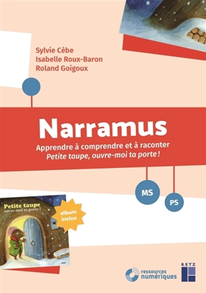 Narramus, PS, MS : apprendre à comprendre et à raconter Petite taupe, ouvre-moi ta porte ! - Sylvie Cèbe