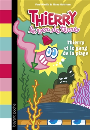 Thierry le ver de terre. Vol. 3. Thierry et le gang de la plage - Paul Martin