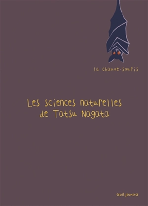 Les sciences naturelles de Tatsu Nagata. La chauve-souris - Tatsu Nagata