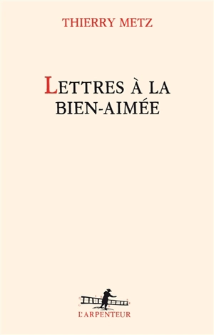 Lettres à la bien-aimée - Thierry Metz