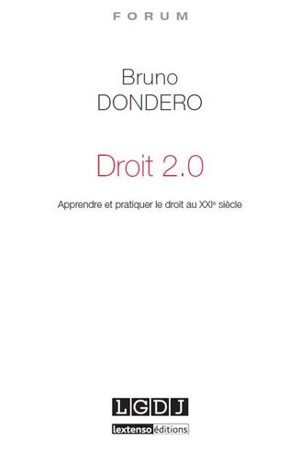 Droit 2.0 : apprendre et pratiquer le droit au XXIe siècle : de la Sorbonne aux MOOCs, de l'accès au droit à l'uberisation des services juridiques... - Bruno Dondero