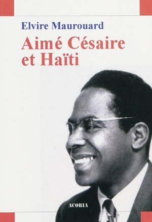 Aimé Césaire et Haïti : essai - Elvire Maurouard