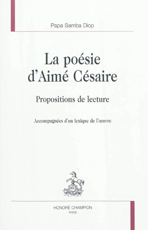 La poésie d'Aimé Césaire : propositions de lecture : accompagnées d'un lexique de l'oeuvre - Papa Samba Diop