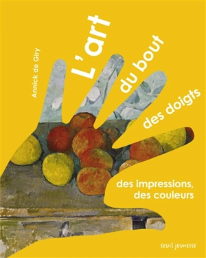 L'art du bout des doigts : des impressions, des couleurs - Annick de Giry