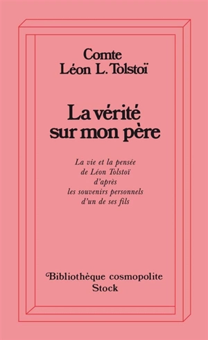 La vérité sur mon père : la vie et la pensée de L. Tolstoï d'après les souvenirs personnels d'un de ses fils - Lev Lvovitch Tolstoï