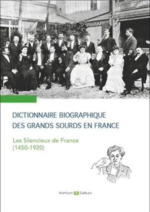 Dictionnaire biographique des grands sourds en France : les silencieux de France (1450-1920) - Yann Cantin