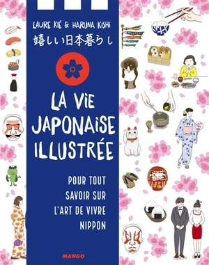 La vie japonaise illustrée : pour tout savoir sur l'art de vivre nippon - Laure Kié