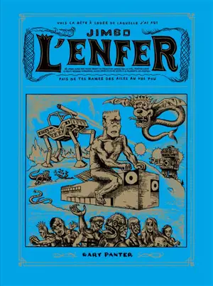 L'enfer de Jimbo : une ridicule et déformée relation de l'immortel Enfer de Dante Alighieri dans laquelle Jimbo, guidé par Valise, à la poursuite des ÂmePinx, pénètre dans Focky Bocky, vaste consoland gloom rock. Jimbo au purgatoire : une ridicule et - Gary Panter