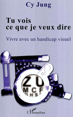 Tu vois ce que je veux dire : vivre avec un handicap visuel - Cy Jung