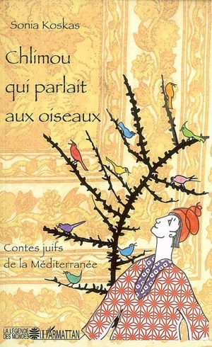 Chlimou qui parlait aux oiseaux : contes juifs de la Méditerranée - Sonia Koskas