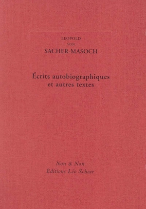 Ecrits autobiographiques et autres textes - Leopold von Sacher-Masoch