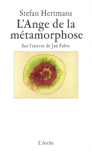 L'ange de la métamorphose : sur l'oeuvre de Jan Fabre - Stefan Hertmans