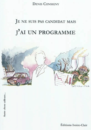 Je ne suis pas candidat mais j'ai un programme - Denis Consigny